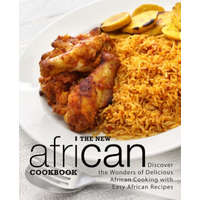  The New African Cookbook: Discover the Wonders of Delicious African Cooking with Easy African Recipes (2nd Edition) – Booksumo Press