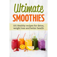  Ultimate Smoothies: 101 Healthy recipes for detox, weight loss and better health – Jennifer Matthews
