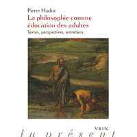  La Philosophie Comme Education Des Adultes: Textes, Perspectives, Entretiens – Pierre Hadot,Ilsetraut Hadot,Arnold I. Davidson