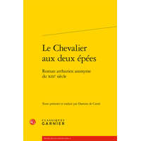  Le Chevalier Aux Deux Epees: Roman Arthurien Anonyme Du Xiiie Siecle – Damien de Carne