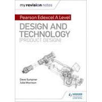 My Revision Notes: Pearson Edexcel A Level Design and Technology (Product Design) – Dave Sumpner,Julia Morrison