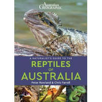  Naturalist's Guide to the Reptiles of Australia (2nd edition) – Peter Rowland,Chris Farrell