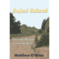 Safari School: Surviving My Gap Year in the Wild – Matthew O'Brien