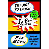 Try Not to Laugh Joke Book Challenge for Boys: Zombies and Sports and Farts, Oh My! Joke Book for Boys Don't Laugh Challenge - Makes a Great Birthday – Michael Gledhill