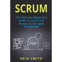  Scrum: The Ultimate Beginner's Guide To Learn And Master Scrum Agile Framework – Hein Smith
