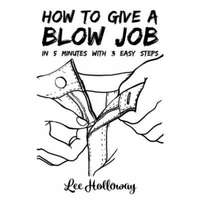  How to Give a Blow Job – Lee Holloway