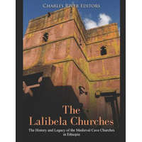  The Lalibela Churches: The History and Legacy of the Medieval Cave Churches in Ethiopia – Charles River Editors