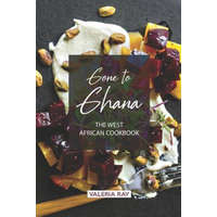  Gone to Ghana: The West African Cookbook – Valeria Ray