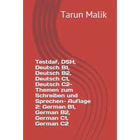 Testdaf, DSH, Deutsch B1, Deutsch B2, Deutsch C1, Deutsch C2- Themen zum Schreiben und Sprechen- Auflage 2 – Tarun Malik