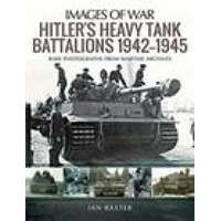  Hitler's Heavy Tiger Tank Battalions 1942-1945