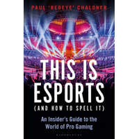 This is esports (and How to Spell it) - LONGLISTED FOR THE WILLIAM HILL SPORTS BOOK AWARD 2020 – CHALONER PAUL