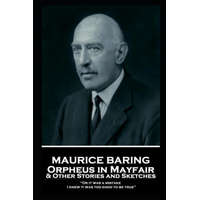  Maurice Baring - Orpheus in Mayfair and Other Stories and Sketches: "Or it was a mistake. I knew it was too good to be true"