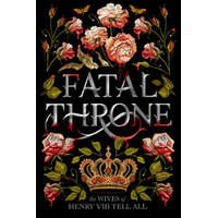  Fatal Throne: The Wives of Henry VIII Tell All
