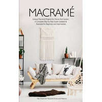  Macrame: Unique Macrame Projects For Home And Garden. A Complete Step-by-Step Guide Updated & Illustrated for Beginners and Int – Elly Owens