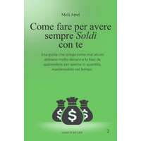 Come fare per avere sempre soldi con Te: Una guida che spiega come mai alcuni abbiano molto denaro e le basi da apprendere per averne in quantit?, man – Meli Ariel