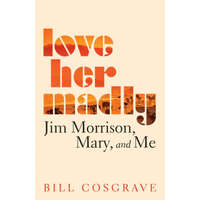  Love Her Madly: Jim Morrison, Mary, and Me