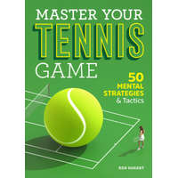 Master Your Tennis Game: 50 Mental Strategies and Tactics