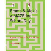  Emma and Alex's a-MAZE-ing School Day: A story and mazes for 6 to 12 year olds – Cj Creations