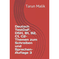 Deutsch TestDaF, DSH, B1, B2, C1, C2- Themen zum Schreiben und Sprechen- Auflage 3 – Tarun Malik