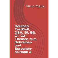 Deutsch TestDaF, DSH, B1, B2, C1, C2- Themen zum Schreiben und Sprechen- Auflage 3 – Tarun Malik