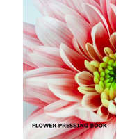  Flower Pressing Book: Pick, Press, Paste and Write Information About the Garden Blooms – Mjsb Hobby Journals