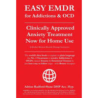 EASY EMDR for ADDICTIONS & OCD's: The World's No.1 Clinically Approved Anxiety Treatment to resolve Addictions & OCD's is now available for Home Use i – Adrian Radford Dhp Acc Hyp