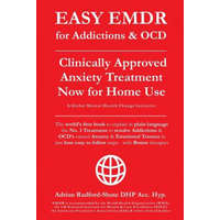  EASY EMDR for ADDICTIONS & OCD's: The World's No.1 Clinically Approved Anxiety Treatment to resolve Addictions & OCD's is now available for Home Use i – Adrian Radford Dhp Acc Hyp
