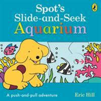  Spot's Slide and Seek: Aquarium – Eric Hill
