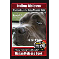  Italian Molosso Training Book for Italian Molosso Dogs, By BoneUP DOG Training: Are You Ready to Bone Up? Easy Training * Fast Results, Italian Moloss – Karen Douglas Kane