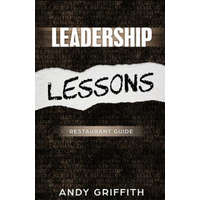 Leadership Lessons: Restaurant Manager Guide: 8 sure fire ways to gain the following of your staff and boost performance. – Andy Griffith