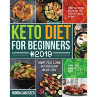  Keto Diet for Beginners #2019: Simple Keto Recipes to Reset Your Body and Live a Healthy Life (How You Lose 30 Pounds in 21-Day) – Ronda Carlsser