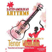 Latin-American Rhythms: Fingerstyle Studies for Tenor Ukulele – Jennifer Otenti,Kristina Burton