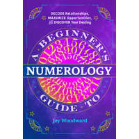 A Beginner's Guide to Numerology: Decode Relationships, Maximize Opportunities, and Discover Your Destiny