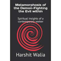  Metamorphosis of the Demon-Fighting the Evil within: Spiritual insights of a contemporary seeker – Harshit Walia
