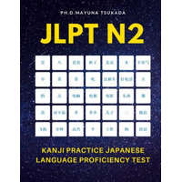  JLPT N2 Kanji Practice Japanese Language Proficiency Test: Practice Full Kanji vocabulary you need to remember for Official Exams JLPT Level 2. Quick – Ph D Mayuna Tsukada