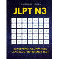  JLPT N3 Kanji Practice Japanese Language Proficiency Test: Practice Full Kanji vocabulary you need to remember for Official Exams JLPT Level 3. Quick – Ph D Mayuna Tsukada