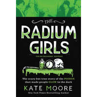 The Radium Girls: Young Readers' Edition: The Scary But True Story of the Poison That Made People Glow in the Dark