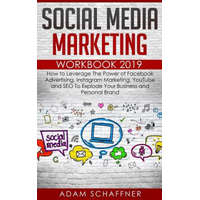  Social Media Marketing Workbook 2019: How to Leverage The Power of Facebook Advertising, Instagram Marketing, YouTube and SEO To Explode Your Business – Adam Schaffner
