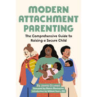 Modern Attachment Parenting: The Comprehensive Guide to Raising a Secure Child – Alanis Morissette,William Sears