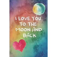 I Love You To The Moon And Back: 100 Days of Special Thoughts and Words of Love For Your Wife, Husband, Girl Friend, Boy Friend, Finance or Significan – Printed Kat