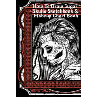 How To Draw Sugar Skulls Sketchbook & Makeup Chart Book
