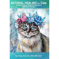  Natural Healing for Cats Combining Bach Flower Remedies and Behavioral Therapy: The Gentle Way to Help Change Cat Behavior. – Kac Young Ph D