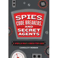  Spies, Code Breakers, and Secret Agents: A World War II Book for Kids