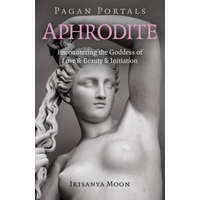  Pagan Portals - Aphrodite - Encountering the Goddess of Love & Beauty & Initiation