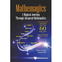  Mathemagics: A Magical Journey Through Advanced Mathematics - Connecting More Than 60 Magic Tricks To High-level Math – Jang-Woo Park