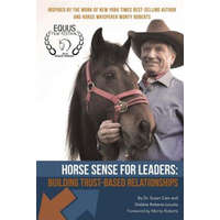  Horse Sense for Leaders: Building Trust-Based Relationships – Debbie Roberts-Loucks,Monty Roberts,Susan Cain