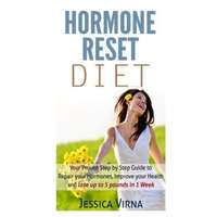  Hormone Reset Diet: Proven Step By Step Guide To Cure Your Hormones, Balance Your Health, And Secrets for Weight Loss up to 5Lbs in 1 Week – Jessica Virna