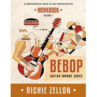  The Bebop Guitar Improv Series VOL 1 - Workbook: A Comprehensive Guide To Jazz Improvisation – Richie Zellon