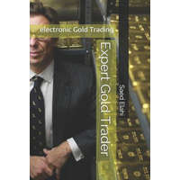 Expert Gold Trader: Gold and Precious Metals Trading – Saed Elahi,Saed Elahi