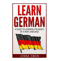 German: Learn German: A Guide to Learning the Basics of a New Language – Jenna Swan